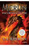 Merlin. Vol.3: Focuri mistuitoare - T.A. Barron, 2020