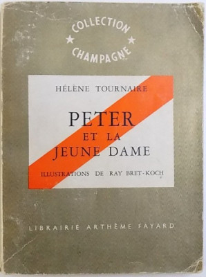 PETER ET LA JEUNE DAME par HELENE TOURNAIRE , illustrations de RAY BRET - KOCH , 1960, DEDICATIA AUTOAREI PENTRU HENRI COANDA * foto
