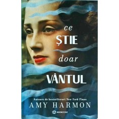Amy Harmon - Ce stie doar vantul