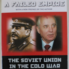 A FAILED EMPIRE , THE SOVIET UNION IN THE COLD WAR FROM STALIN TO GORBATCHEV by VLADISLAV M. ZUBOK , 2007