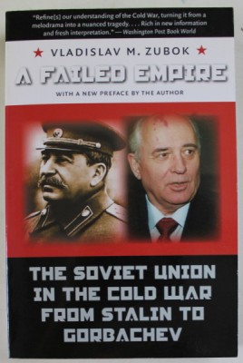 A FAILED EMPIRE , THE SOVIET UNION IN THE COLD WAR FROM STALIN TO GORBATCHEV by VLADISLAV M. ZUBOK , 2007 foto