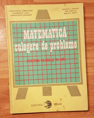 Matematica. Culegere de probleme pentru clasele IV-VIII de Constantin Carbunaru foto
