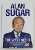 THE WAY I SEE IT: RANTS, REVELATIONS AND RULES FOR LIFE by ALAN SUGAR, 2011
