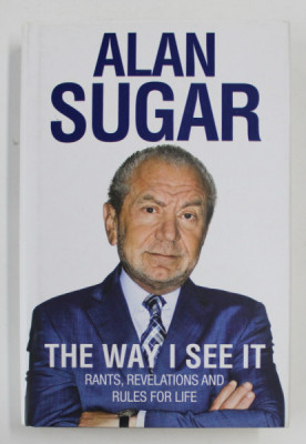 THE WAY I SEE IT: RANTS, REVELATIONS AND RULES FOR LIFE by ALAN SUGAR, 2011 foto