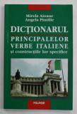 DICTIONARUL PRINCIPALELOR VERBE ITALIENE SI CONSTRUCTIILE LOR SPECIFICE de MIRELA AIOANE si ANGELA PINTILIE , 2005