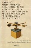 A kinetic reflection-based explanation of the negative result in Michelson&#039;s experiment and its implications for determining Earth&#039;s velocity - Dimitr