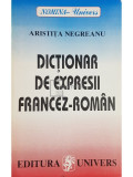 Aristita Negreanu - Dictionar de expresii francez-roman (editia 1996)