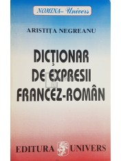 Aristita Negreanu - Dictionar de expresii francez-roman (Editia: 1996) foto