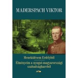 Menek&uuml;l&eacute;sem Erd&eacute;lyből - &Eacute;lm&eacute;nyeim a nyugat-magyarorsz&aacute;gi szabads&aacute;gharcb&oacute;l - Maderspach Viktor