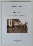 SEBESUL SI MAREA UNIRE , EDITIA A II - A de NICOLAE DANILA , 2018