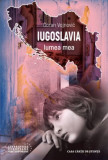 Iugoslavia, lumea mea &ndash; Goran Vojnovic