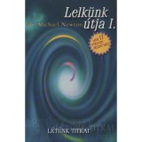 Lelk&uuml;nk &uacute;tja I. - L&eacute;t&uuml;nk titkai - Dr. Michael Newton