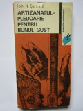 ARTIZANATUL PLEDOARIE PENTRU BUNUL GUST - Ion N. Susala AUTOGRAF