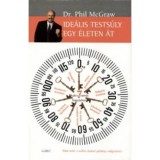 Ide&aacute;lis tests&uacute;ly egy &eacute;leten &aacute;t - 7 kulcs a tart&oacute;s fogy&aacute;shoz - Dr. Phil McGraw
