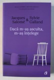DACA M - AS ASCULTA , M - AS INTELEGE de JACQUES SALOME si SYLVIE GALLAND , 2019 , * PREZINTA HALOURI DE APA