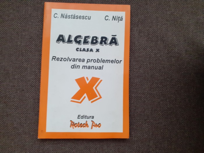 C NASTASESCU ALGEBRA REZOLVAREA PROBLEMELOR DIN MANUAL CLASA A X A