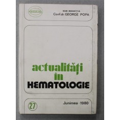 ACTUALITATI IN HEMATOLOGIE de GEORGE POPA , 1980