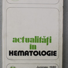 ACTUALITATI IN HEMATOLOGIE de GEORGE POPA , 1980