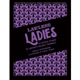 Lawless Ladies: 10 Untold Stories of History's Boldest Criminals