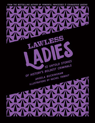 Lawless Ladies: 10 Untold Stories of History&amp;#039;s Boldest Criminals foto