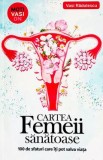 Cartea femeii sanatoase. 100 de sfaturi care iti pot salva viata - Vasi Radulescu
