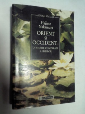ORIENT SI OCCIDENT -O istorie comparata a ideilor - Hajime Nakamura - 1997 foto
