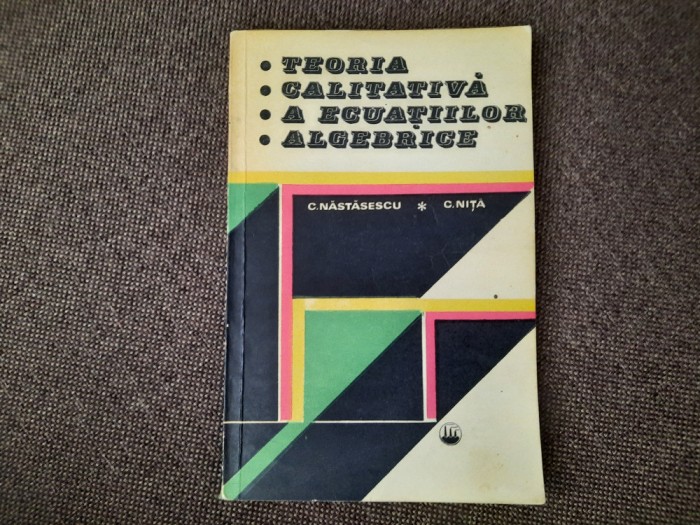 TEORIA CALITATIVA A ECUATIILOR ALGEBRICE C NASTASESCU,C NITA RF4/4