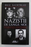NAZISTII DE LANGA NOI - CUM AU DEVENIT STATELE UNITE UN ADAPOST SIGUR PENTRU HITLERISTI de ERIC LICHTBLAU , 2018