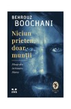 Niciun prieten, doar munții. Mesaje din &icirc;nchisoarea Manus - Paperback brosat - Behrouz Boochani - Pandora M