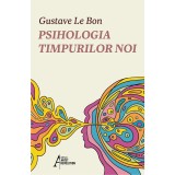 Psihologia timpurilor noi - Gustave Le Bon