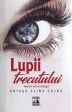 Lupii trecutului - Natasa Alina Culea