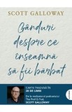 Ganduri despre ce inseamna sa fii barbat - Scott Galloway