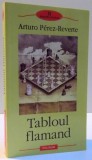TABLOUL FLAMAND de ARTURO PEREZ REVERTE , 2003, * PREZINTA SUBLINIERI