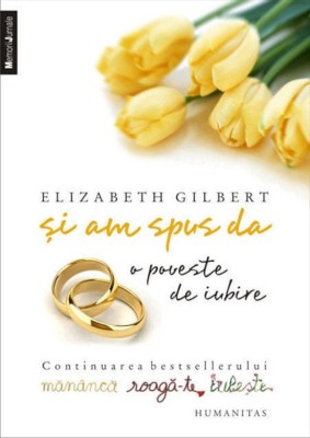 Si am spus da. O poveste de iubire - de Elizabeth Gilbert foto