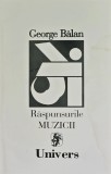 Raspunsurile Muzicii, George Balan, 1998, Editura Univers, 230 pagini, Coperta Brosata, Stare Buna