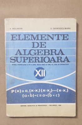 Elemente de algebră superioară - A. Hollinger, E. Georgescu-Buzău foto