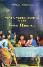 Viata Necunoscuta A Lui Iisus Hristos - Nicolas Notovitch , A945 foto