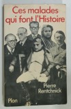 CES MALADES QUI FONT L'HISTOIRE par PIERRE RENTCHNICK , 1983, PREZINTA PETE SI URME DE UZURA
