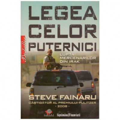 Steve Fainaru - Legea celor puternici - Lupta mercenarilor din Irak - 123953 foto