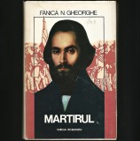Martirul - Fănică N. Gheorghe - Scrisul Rom&acirc;nesc - Carte Istorie Rom&acirc;nia