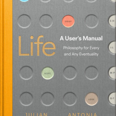 Life: A User's Manual | Julian Baggini, Antonia Macaro