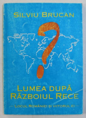 LUMEA DUPA RAZBOIUL RECE - LOCUL ROMANIEI SI VIITORUL EI de SILVIU BRUCAN , 1996 foto