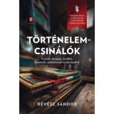 T&ouml;rt&eacute;nelemcsin&aacute;l&oacute;k - Kurucok, d&iacute;szgojok, szoclibek, haza&aacute;rul&oacute;k, zsid&oacute;b&eacute;rencek &eacute;s m&aacute;s hazafiak - R&eacute;v&eacute;sz S&aacute;ndor