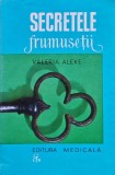 Secretele Frumusetii - Cartea de Cosmetica si Igiena, Valeria Alexe, 1969, Editura Medicala, Brosata