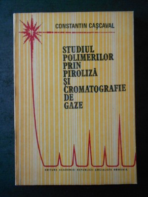 CONSTANTIN CASCAVAL - STUDIUL POLIMERILOR PRIN PIROLIZA SI CROMATOGRAFIE DE GAZE foto