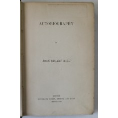 AUTOBIOGRAPHY by JOHN STUART MILL , 1873