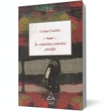 &Icirc;n căutarea centrului pierdut - Corina Ciocarlie - Editura Art