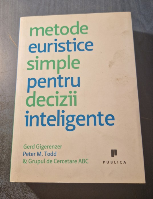 Metode euristice simple pentru decizii inteligente Gerd Gigerenzer
