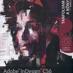 Adobe Indesign CS6 - Tanfolyam a könyvben - Lénárt Szabolcs ford.