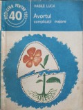 Avortul. Complicații Majore - Vasile Luca, Editura Medicală 1985, Carte Medicină
